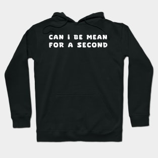 can I be mean for a second Hoodie